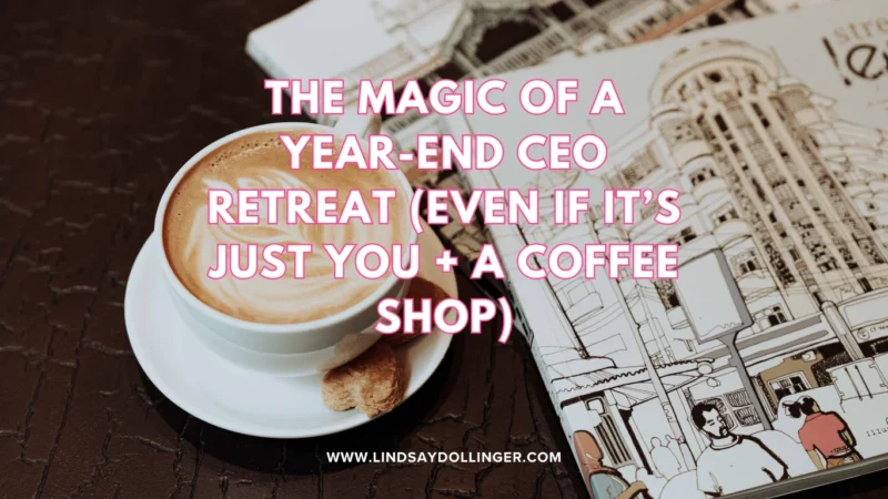 The Magic of a Year-End CEO Retreat (Even If It’s Just You + a Coffee Shop)