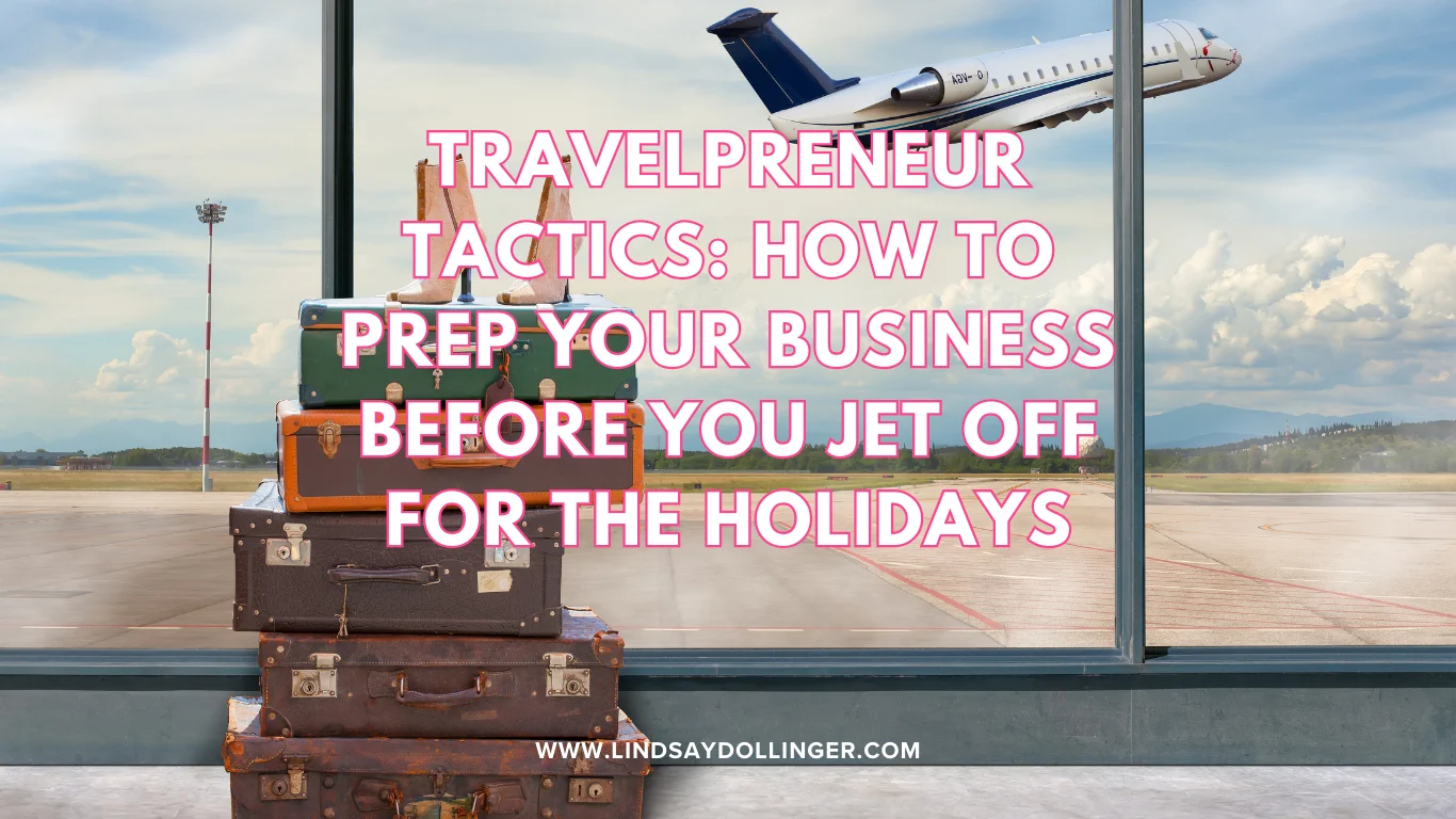 Travelpreneur Tactics: How to Prep Your Business Before You Jet Off for the Holidays